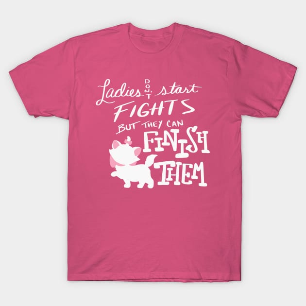 Ladies don't start fights T-Shirt by Courtneychurmsdesigns